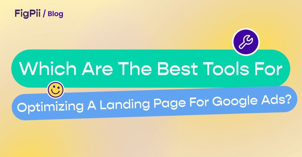 An image containing "Which Are the Best Tools for Optimizing a Landing Page for Google Ads?" which is the title of a blog post.